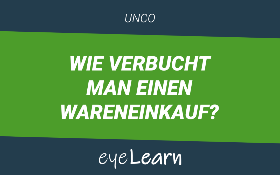 Wie verbucht man einen Wareneinkauf?