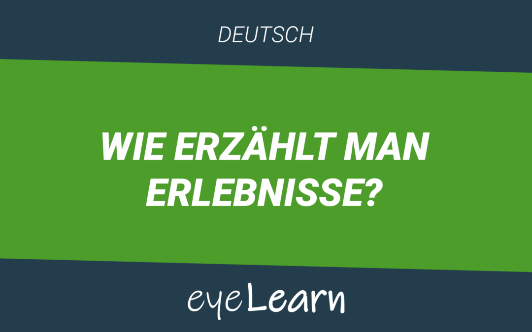 Wie erzählt man Erlebnisse?