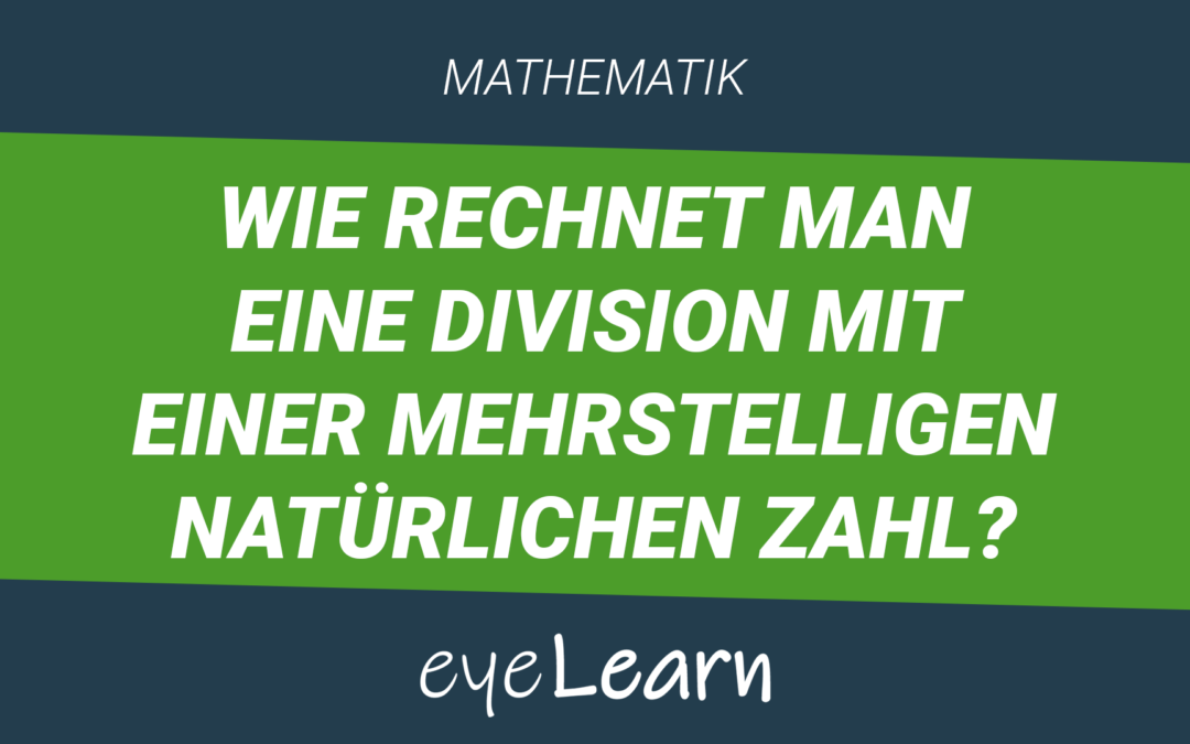 Wie rechnet man eine Division mit einer mehrstelligen natürlichen Zahl?